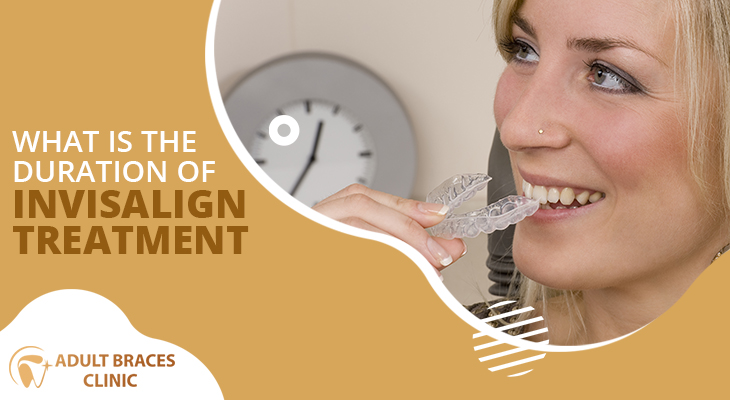 What Is The Duration Of Invisalign Treatment For Teeth Straightening?