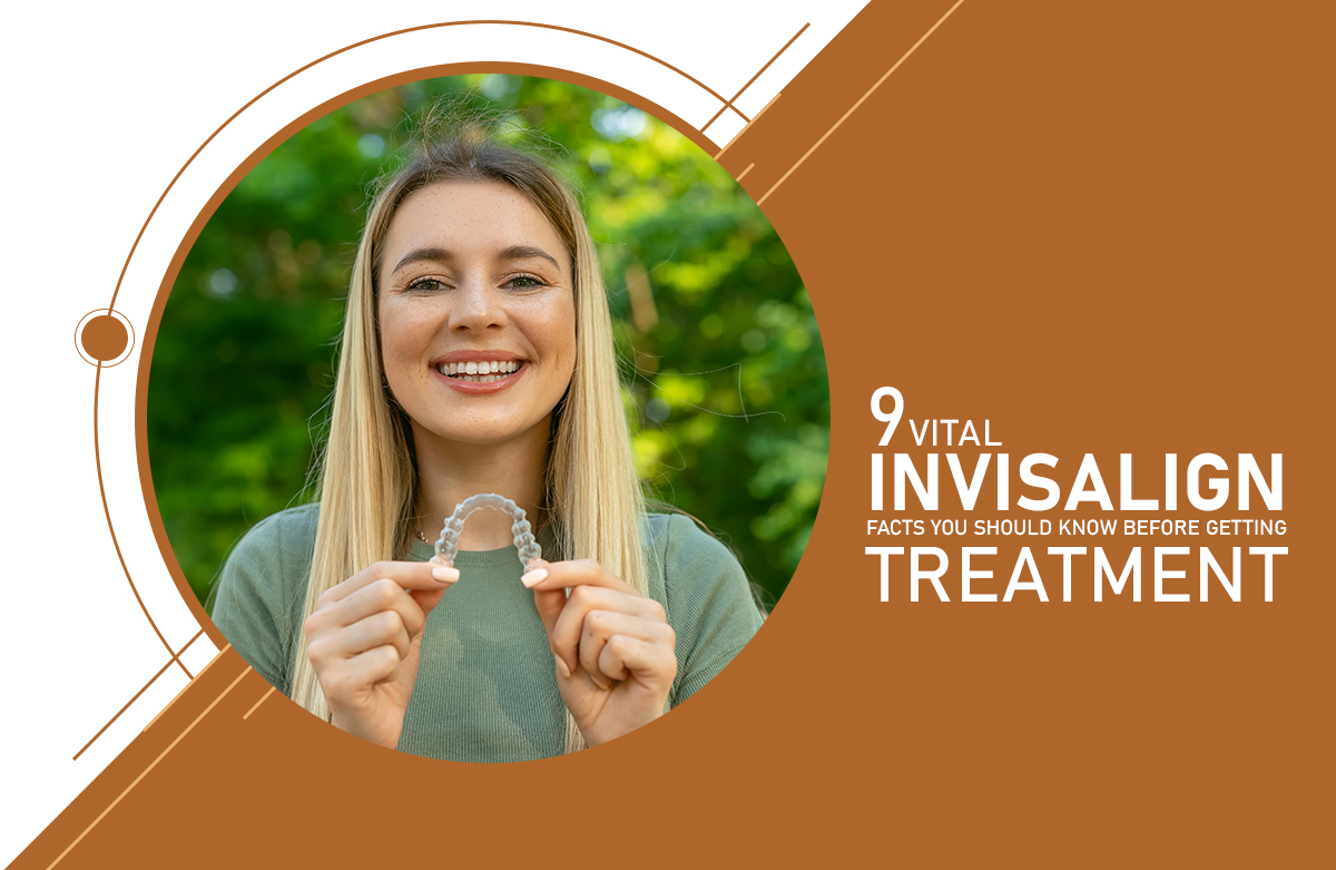 9 Vital Invisalign Facts You Should Know Before Getting Treatment